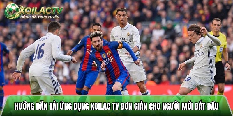 Hướng dẫn tải ứng dụng Xoilac tv đơn giản cho người mới bắt đầu